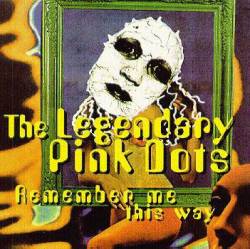 The Legendary Pink Dots : Remember Me This Way